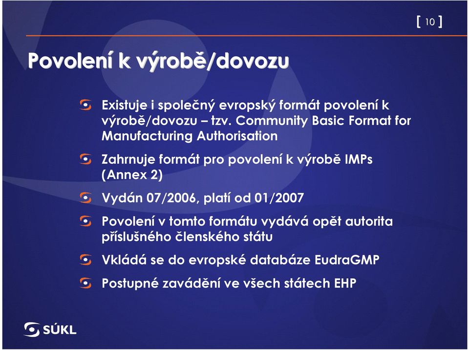 (Annex 2) Vydán 07/2006, platí od 01/2007 Povolení v tomto formátu vydává opět autorita