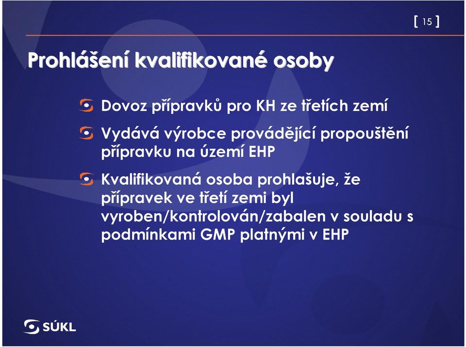 území EHP Kvalifikovaná osoba prohlašuje, že přípravek ve třetí zemi