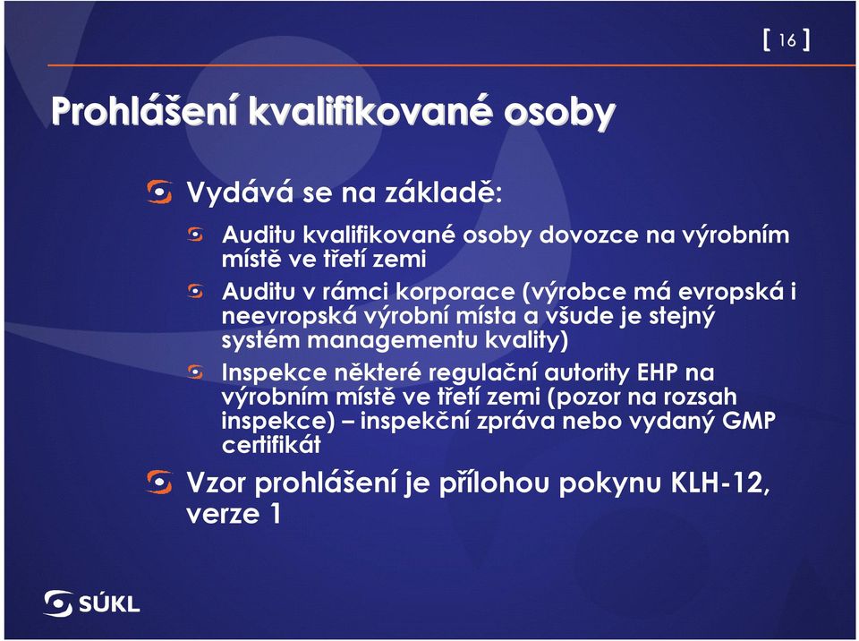 systém managementu kvality) Inspekce některé regulační autority EHP na výrobním místě ve třetí zemi (pozor na