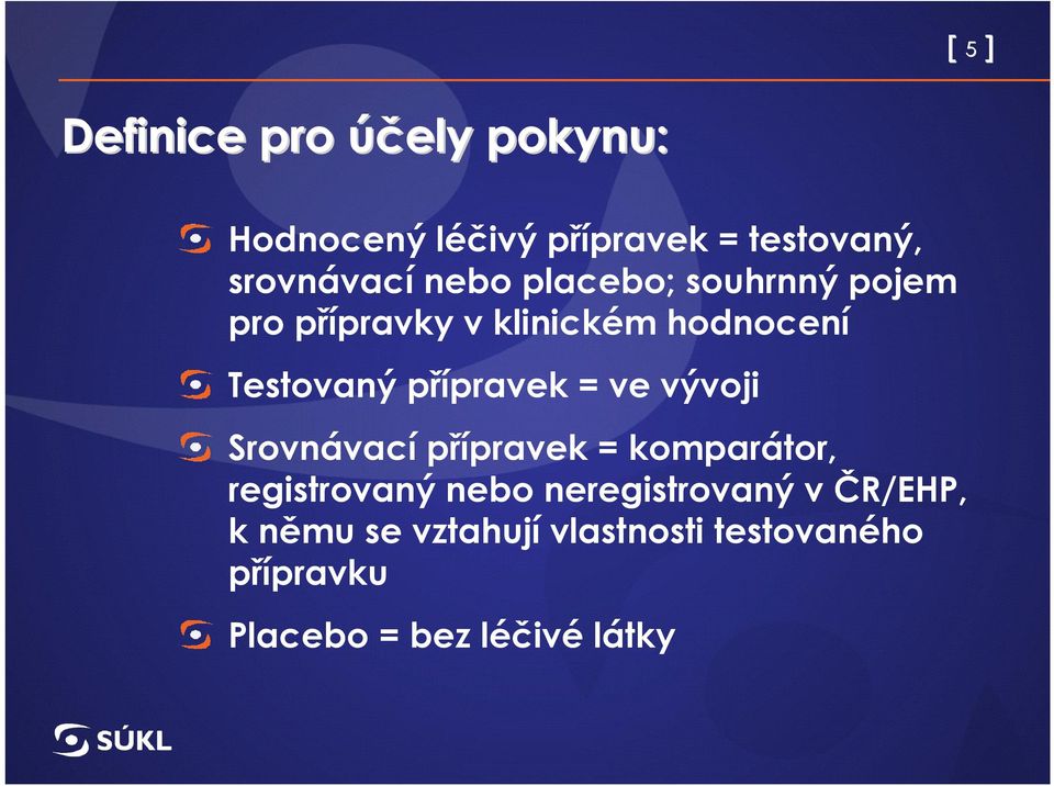 = ve vývoji Srovnávací přípravek = komparátor, registrovaný nebo neregistrovaný v