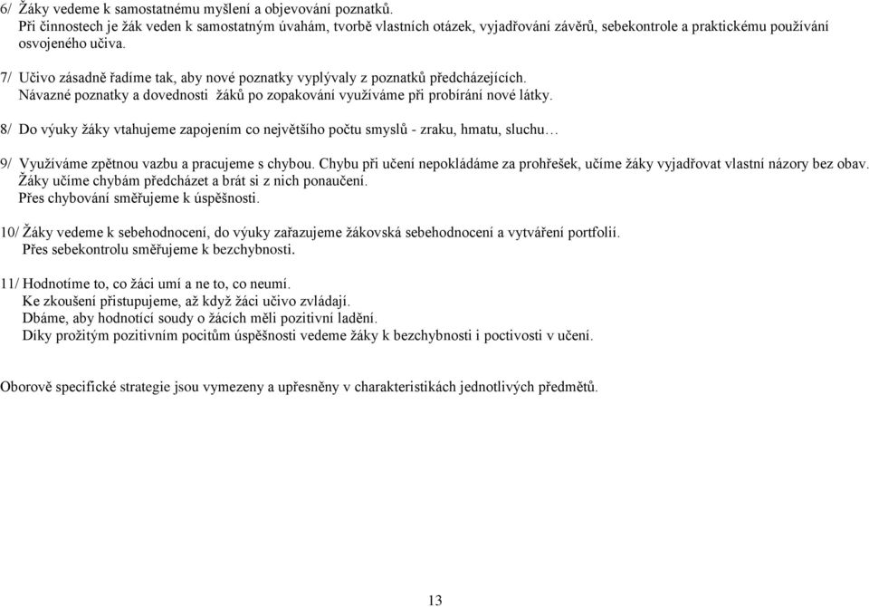 7/ Učivo zásadně řadíme tak, aby nové poznatky vyplývaly z poznatků předcházejících. Návazné poznatky a dovednosti ů po zopakování využíváme při probírání nové látky.