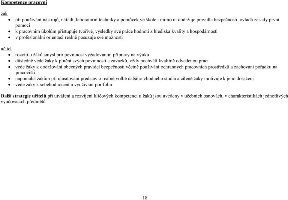 y k plnění svých povinností a závazků, vždy pochválí kvalitně odvedenou práci vede y k dodržování obecných pravidel bezpečnosti včetně používání ochranných pracovních prostředků a zachování pořádku