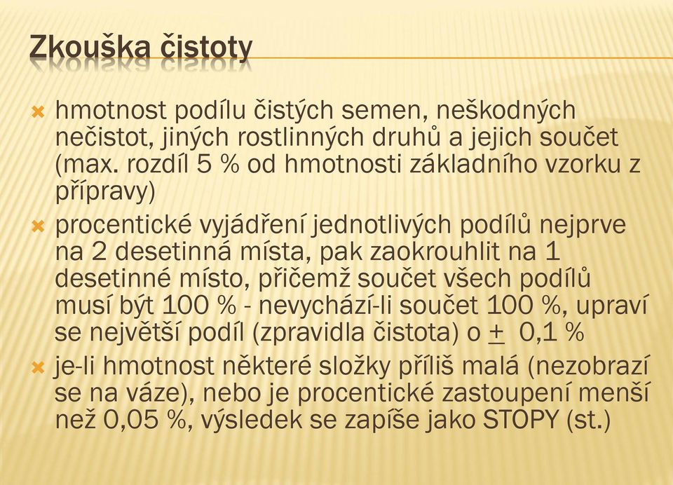 zaokrouhlit na 1 desetinné místo, přičemž součet všech podílů musí být 100 % - nevychází-li součet 100 %, upraví se největší podíl