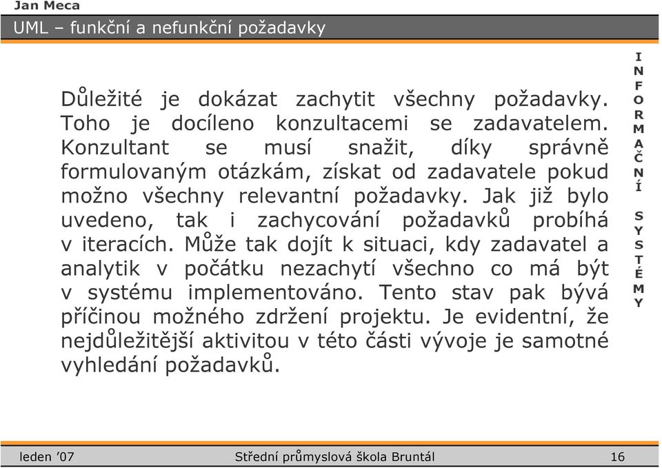 Jak již bylo uvedeno, tak i zachycování požadavků probíhá v iteracích.