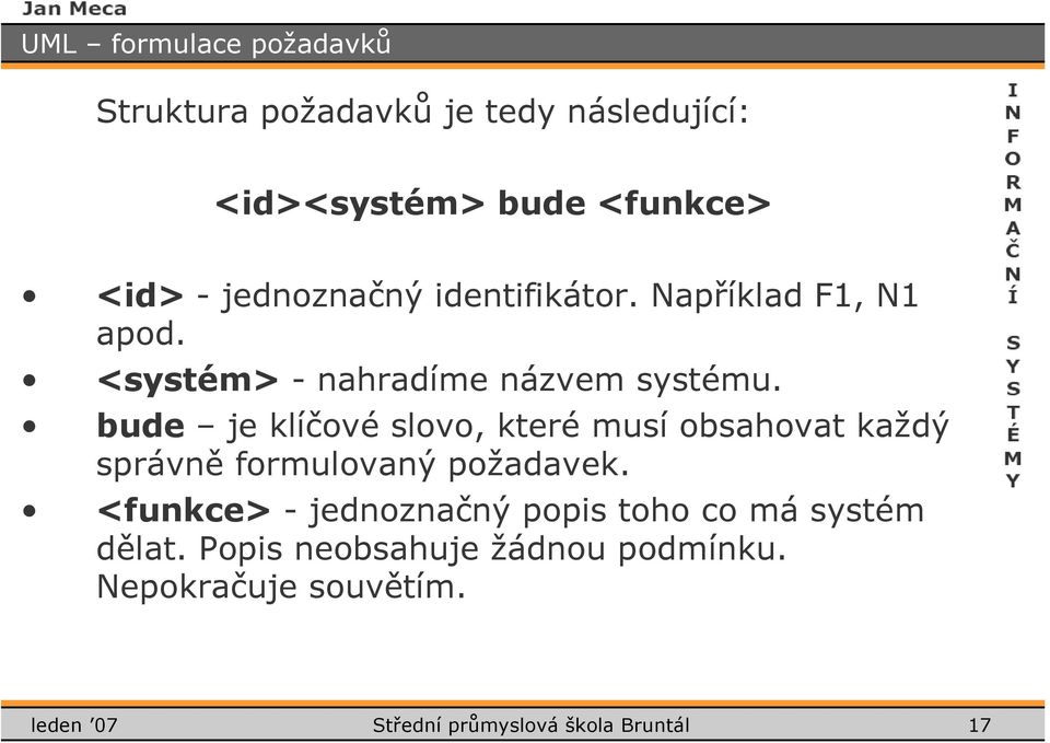 bude je klíčové slovo, které musí obsahovat každý správně formulovaný požadavek.