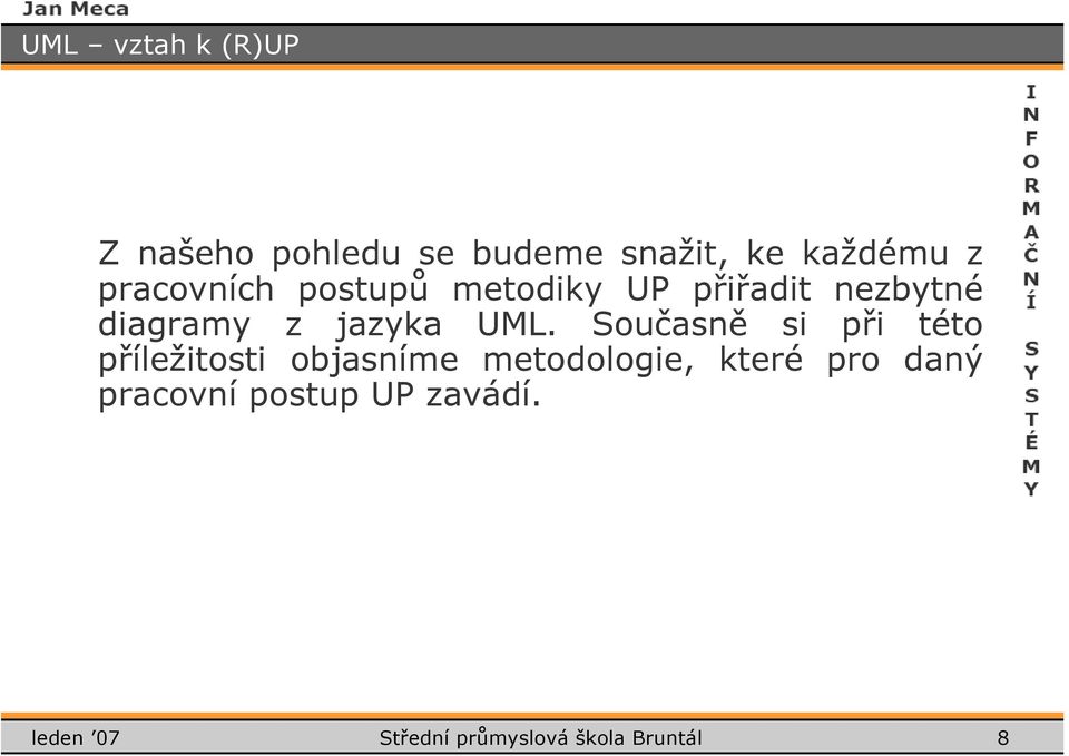 UML. Současně si při této příležitosti objasníme metodologie, které