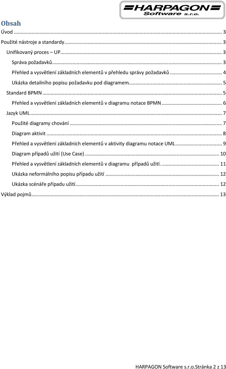 .. 7 Použité diagramy chování... 7 Diagram aktivit... 8 Přehled a vysvětlení základních elementů v aktivity diagramu notace UML... 9 Diagram případů užití (Use Case).