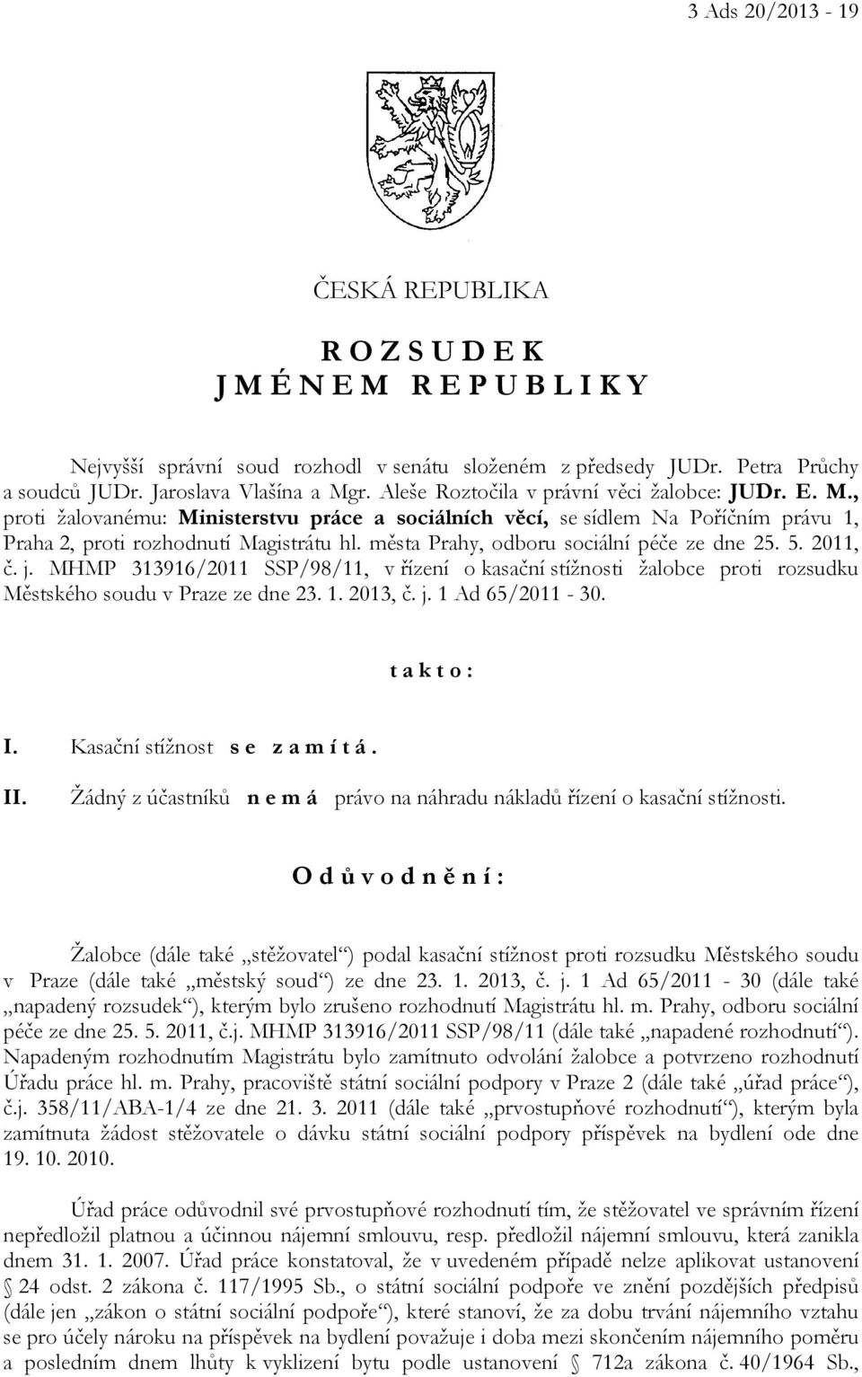 města Prahy, odboru sociální péče ze dne 25. 5. 2011, č. j. MHMP 313916/2011 SSP/98/11, v řízení o kasační stížnosti žalobce proti rozsudku Městského soudu v Praze ze dne 23. 1. 2013, č. j. 1 Ad 65/2011-30.