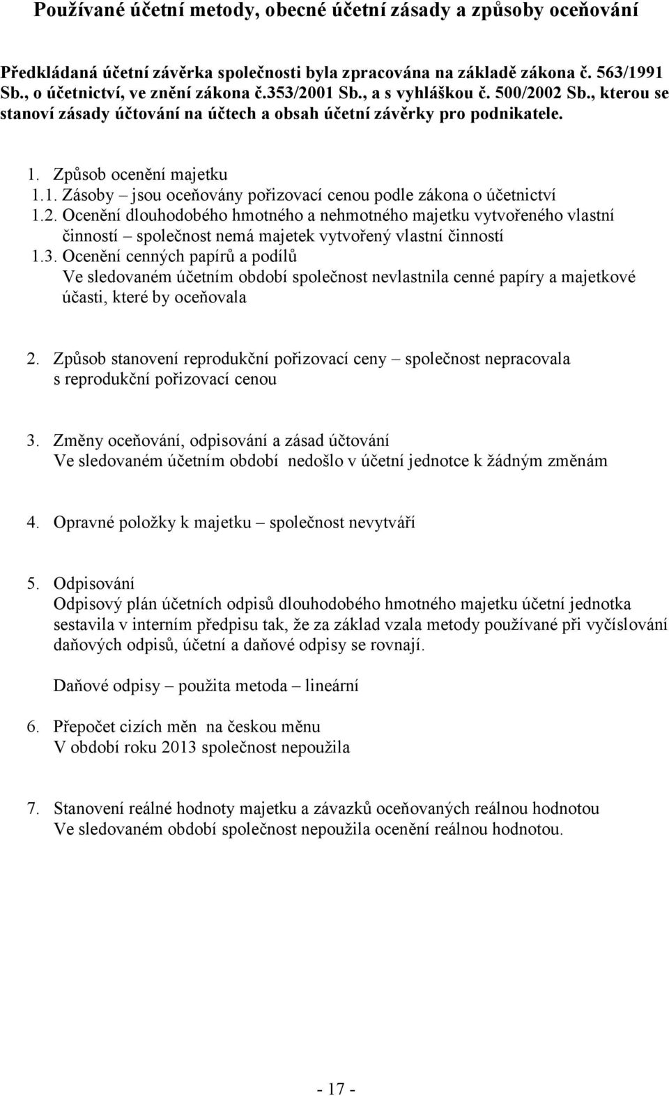 2. Ocenění dlouhodobého hmotného a nehmotného majetku vytvořeného vlastní činností společnost nemá majetek vytvořený vlastní činností 1.3.