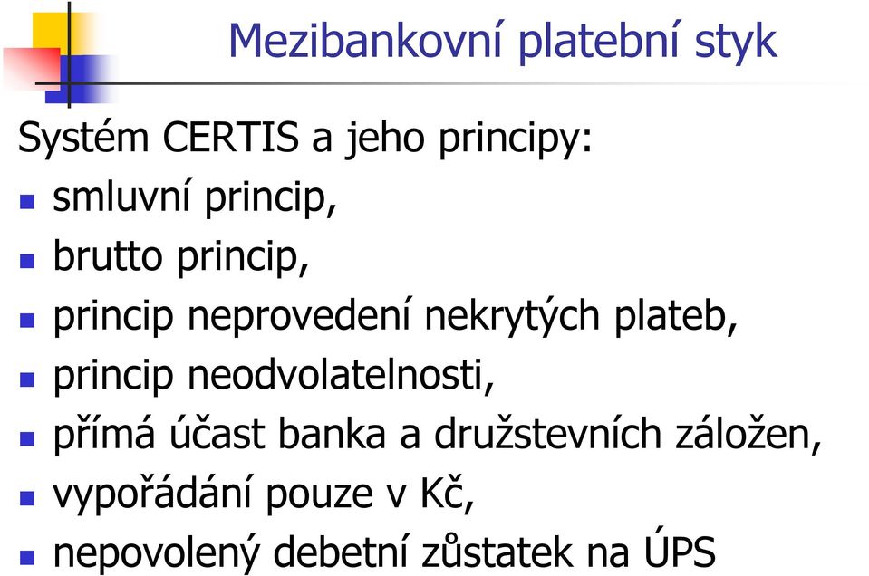 neodvolatelnosti, přímá účast banka a druţstevních