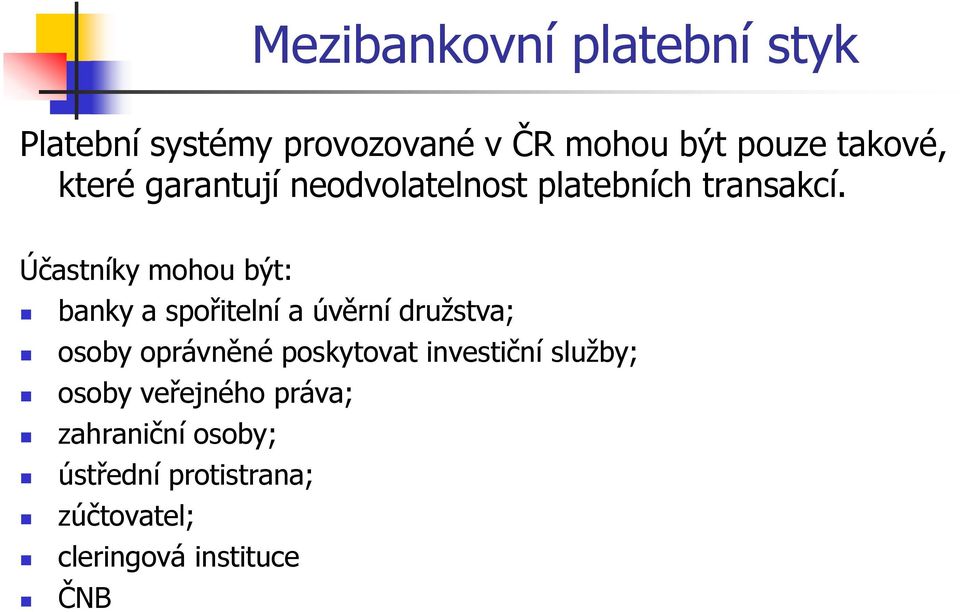 Účastníky mohou být: banky a spořitelní a úvěrní druţstva; osoby oprávněné