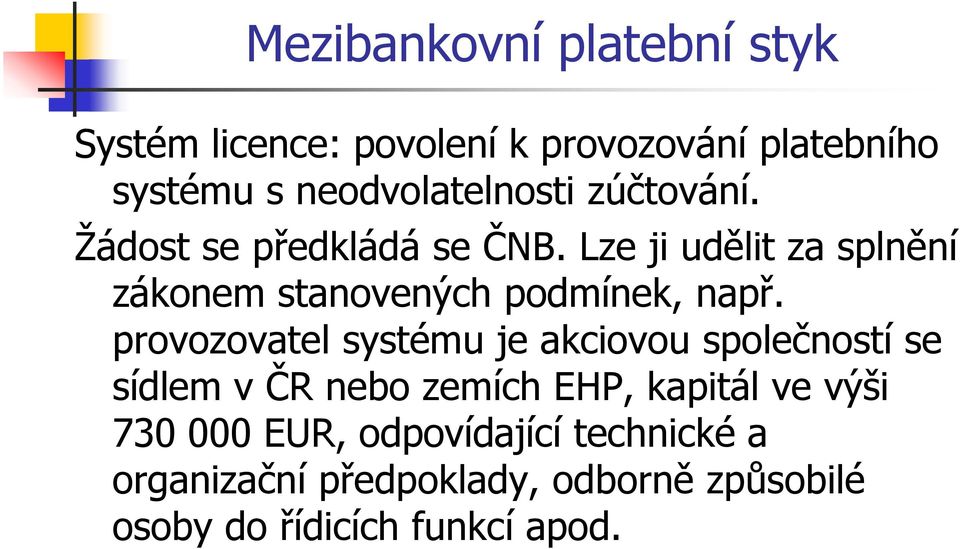 provozovatel systému je akciovou společností se sídlem v ČR nebo zemích EHP, kapitál ve výši