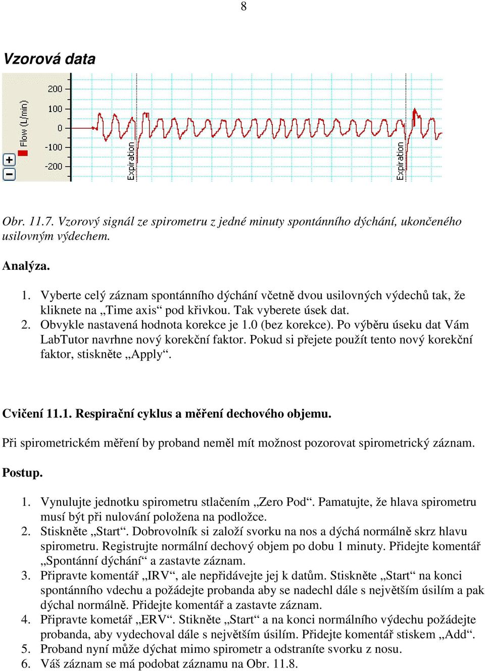 Pokud si přejete použít tento nový korekční faktor, stiskněte Apply. Cvičení 11.1. Respirační cyklus a měření dechového objemu.