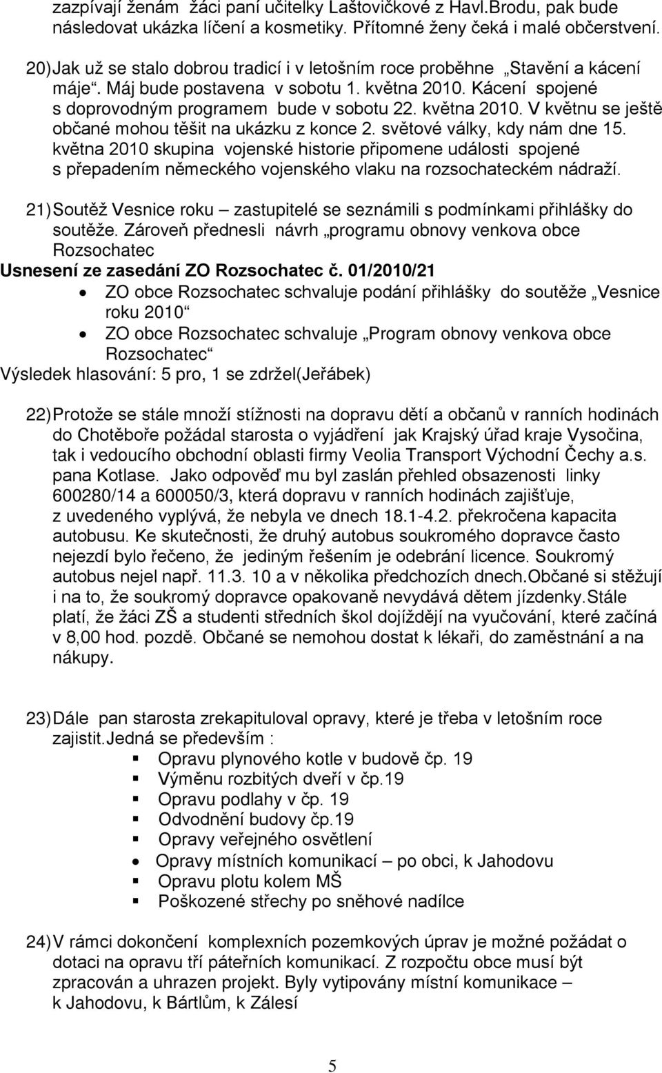 světové války, kdy nám dne 15. května 2010 skupina vojenské historie připomene události spojené s přepadením německého vojenského vlaku na rozsochateckém nádraží.