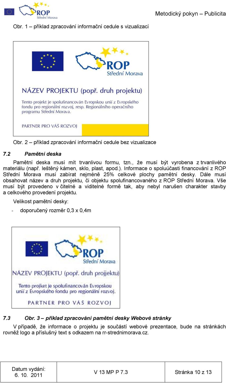 Informace o spoluúčasti financování z ROP Střední Morava musí zabírat nejméně 25% celkové plochy pamětní desky.