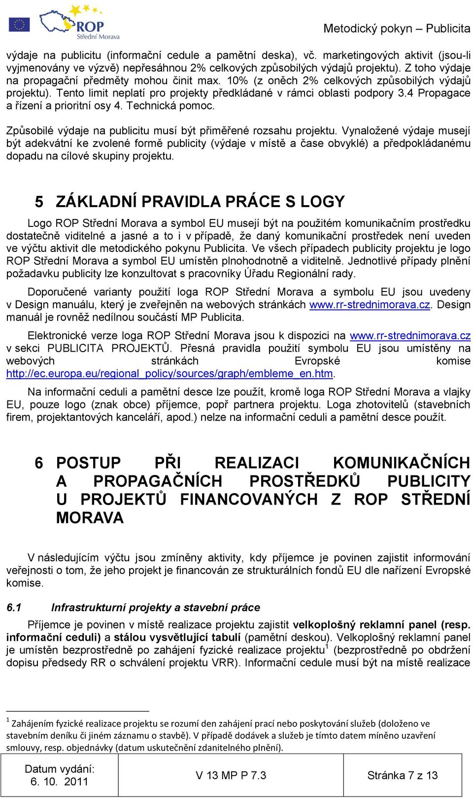 4 Propagace a řízení a prioritní osy 4. Technická pomoc. Způsobilé výdaje na publicitu musí být přiměřené rozsahu projektu.