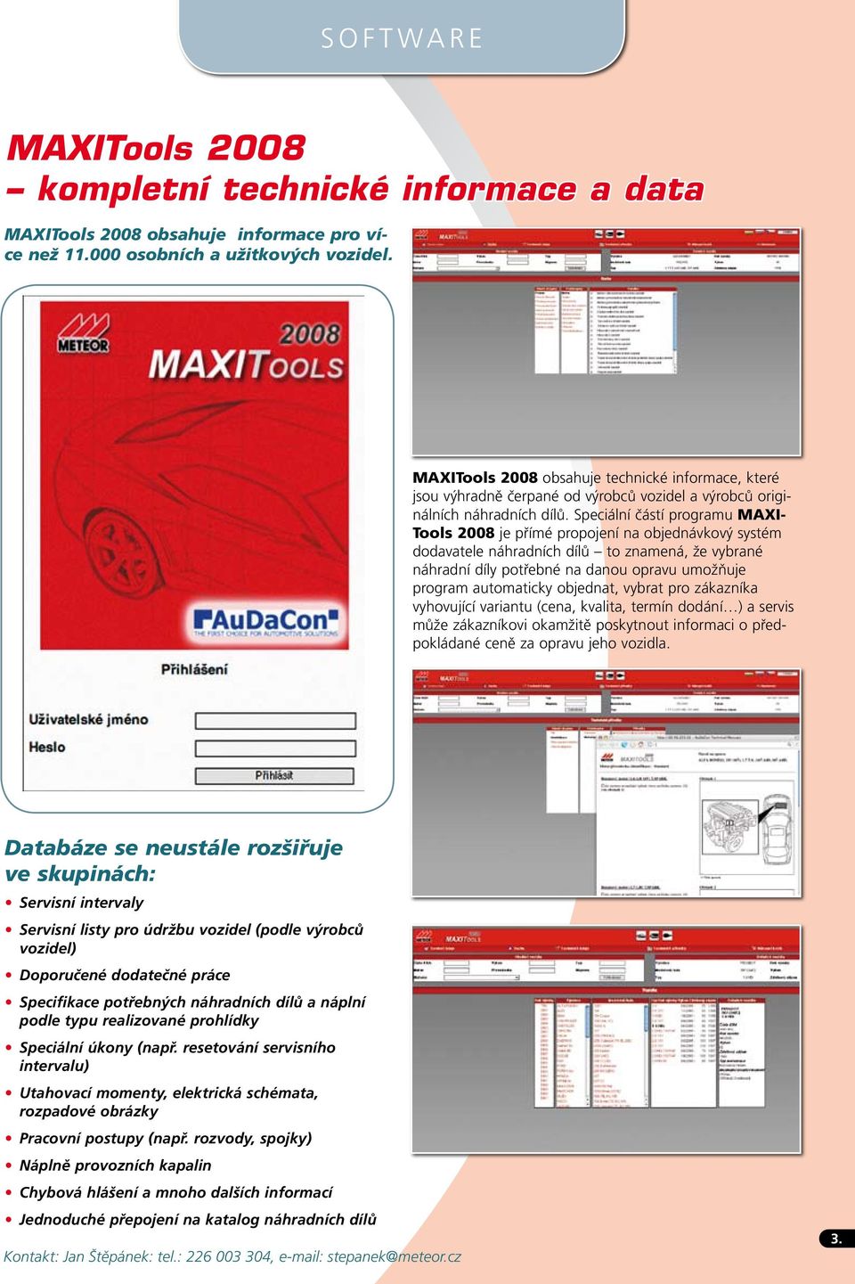 Speciální částí programu MAXI- Tools 2008 je přímé propojení na objednávkový systém dodavatele náhradních dílů to znamená, že vybrané náhradní díly potřebné na danou opravu umožňuje program