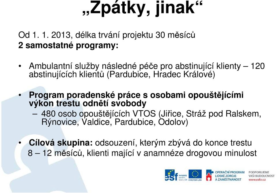 120 abstinujících klientů (Pardubice, Hradec Králové) Program poradenské práce s osobami opouštějícími výkon trestu