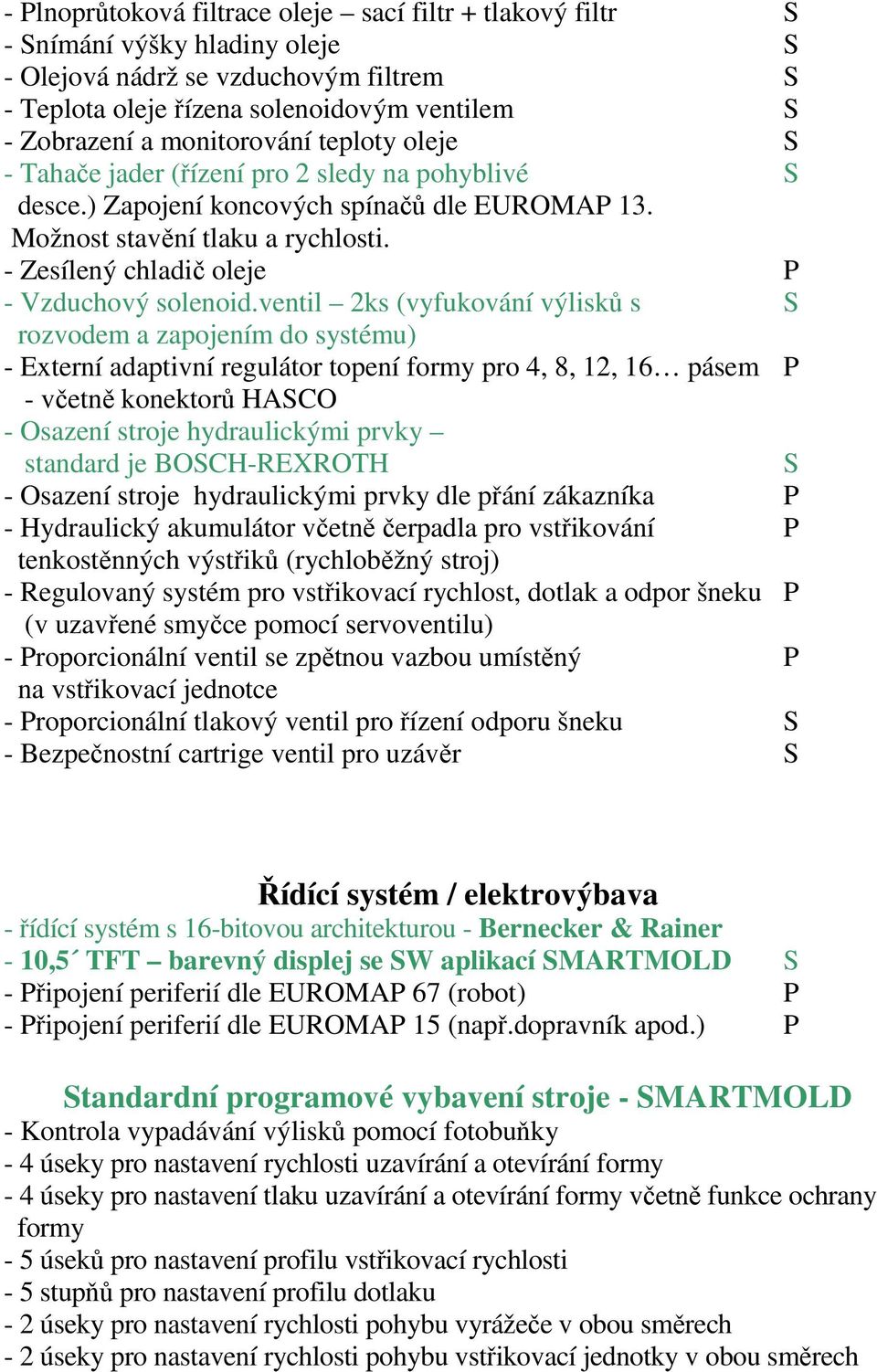 - Zesílený chladič oleje P - Vzduchový solenoid.