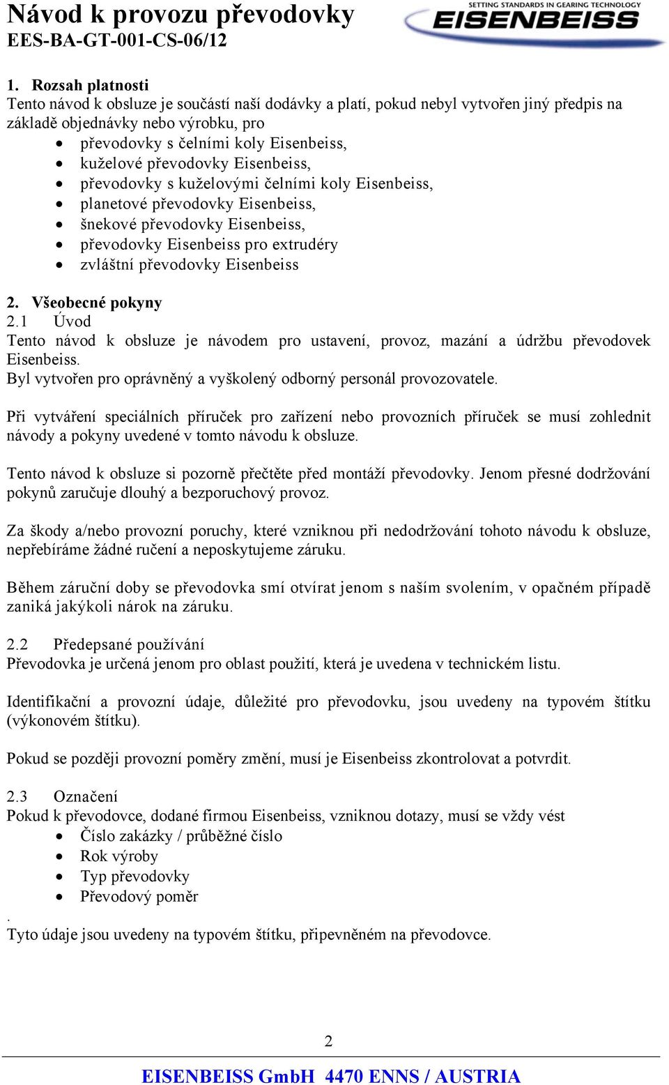 Eisenbeiss 2. Všeobecné pokyny 2.1 Úvod Tento návod k obsluze je návodem pro ustavení, provoz, mazání a údržbu převodovek Eisenbeiss.