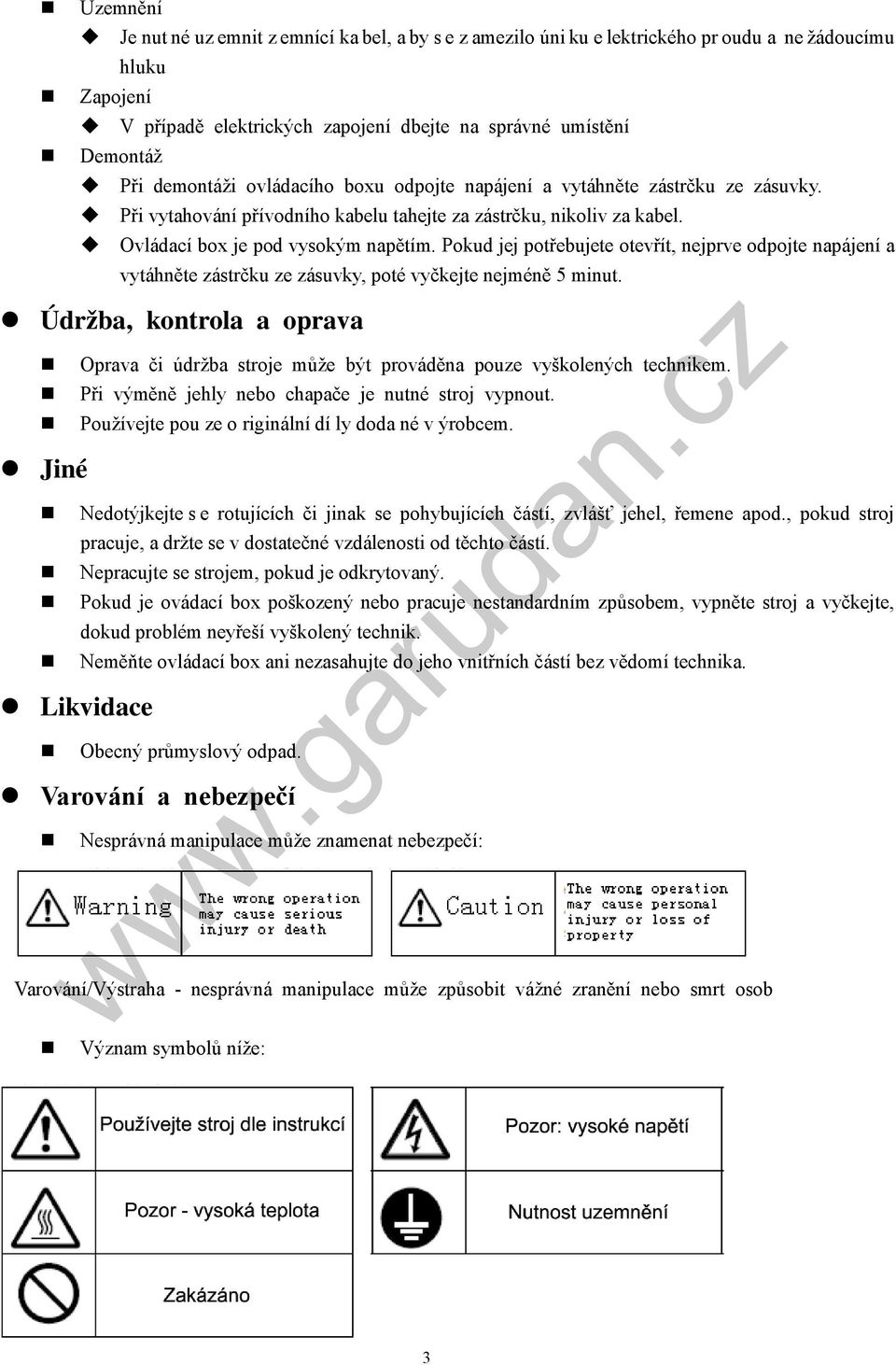 Pokud jej potřebujete otevřít, nejprve odpojte napájení a vytáhněte zástrčku ze zásuvky, poté vyčkejte nejméně 5 minut.