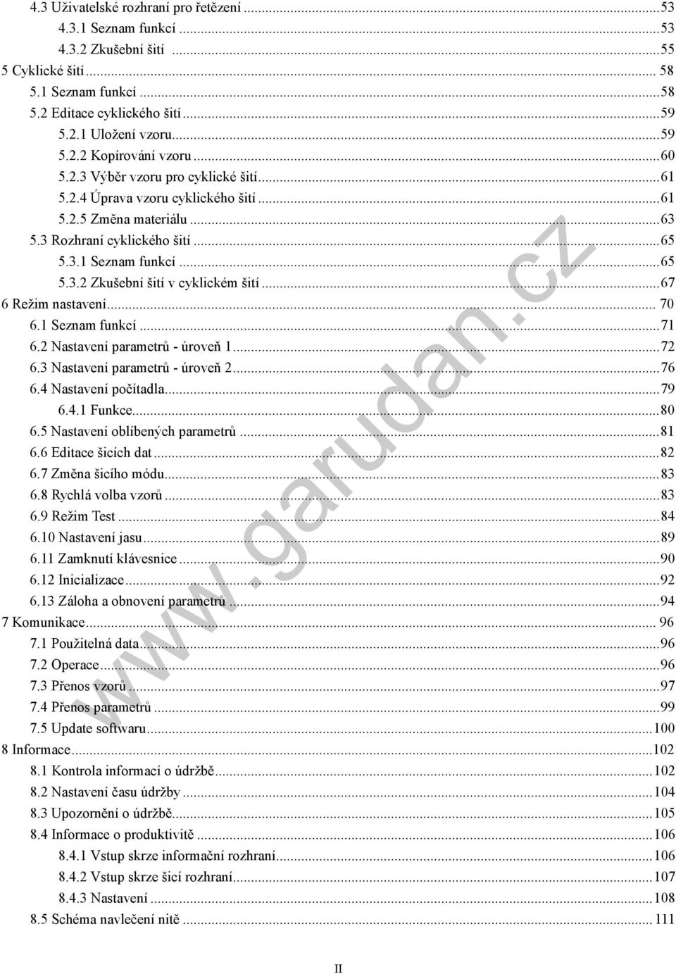 .. 65 5.3.2 Zkušební šití v cyklickém šití... 67 6 Režim nastavení... 70 6.1 Seznam funkcí... 71 6.2 Nastavení parametrů - úroveň 1... 72 6.3 Nastavení parametrů - úroveň 2... 76 6.