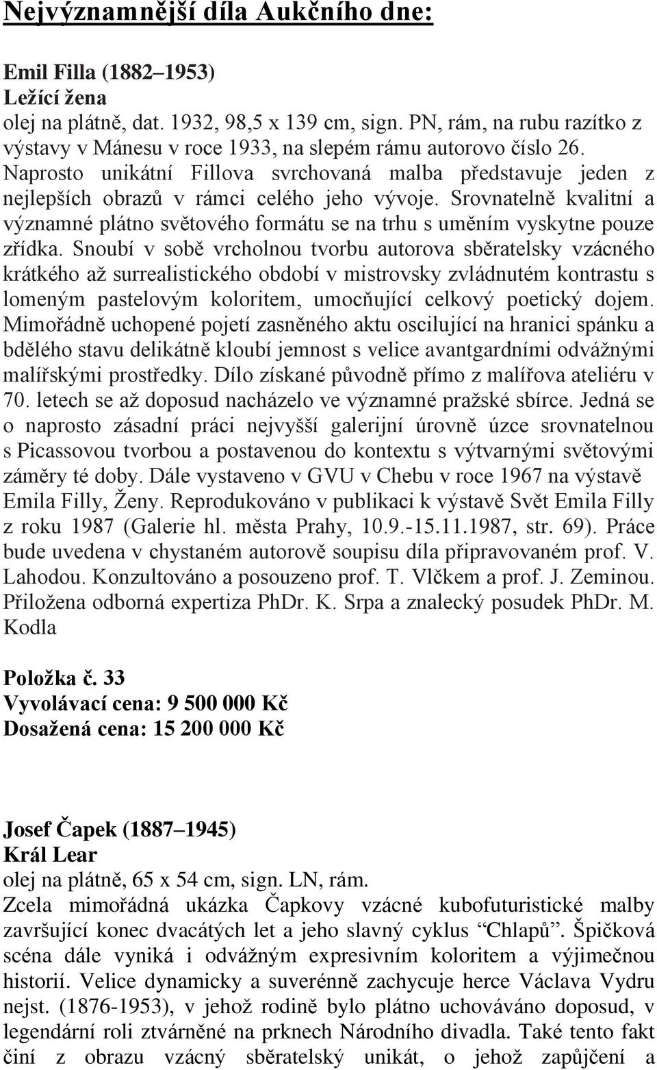 Srovnatelně kvalitní a významné plátno světového formátu se na trhu s uměním vyskytne pouze zřídka.