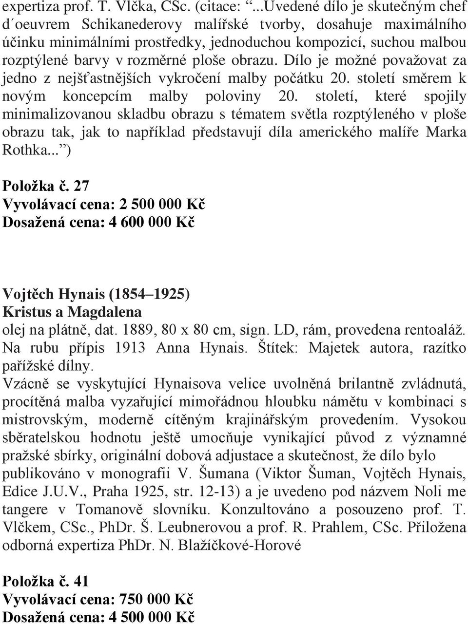 obrazu. Dílo je možné považovat za jedno z nejšťastnějších vykročení malby počátku 20. století směrem k novým koncepcím malby poloviny 20.