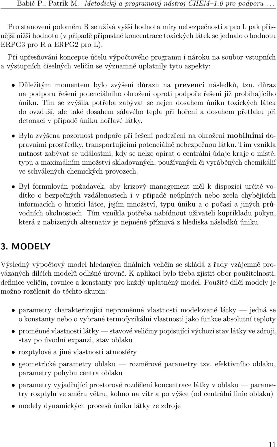 L). Při upřesňování koncepce účelu výpočtového programu i nároku na soubor vstupních a výstupních číselných veličin se významně uplatnily tyto aspekty: Důležitým momentem bylo zvýšení důrazu na