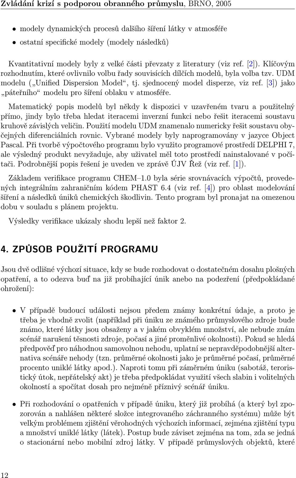 sjednocený model disperze, viz ref. [3]) jako páteřního modelu pro šíření oblaku v atmosféře.