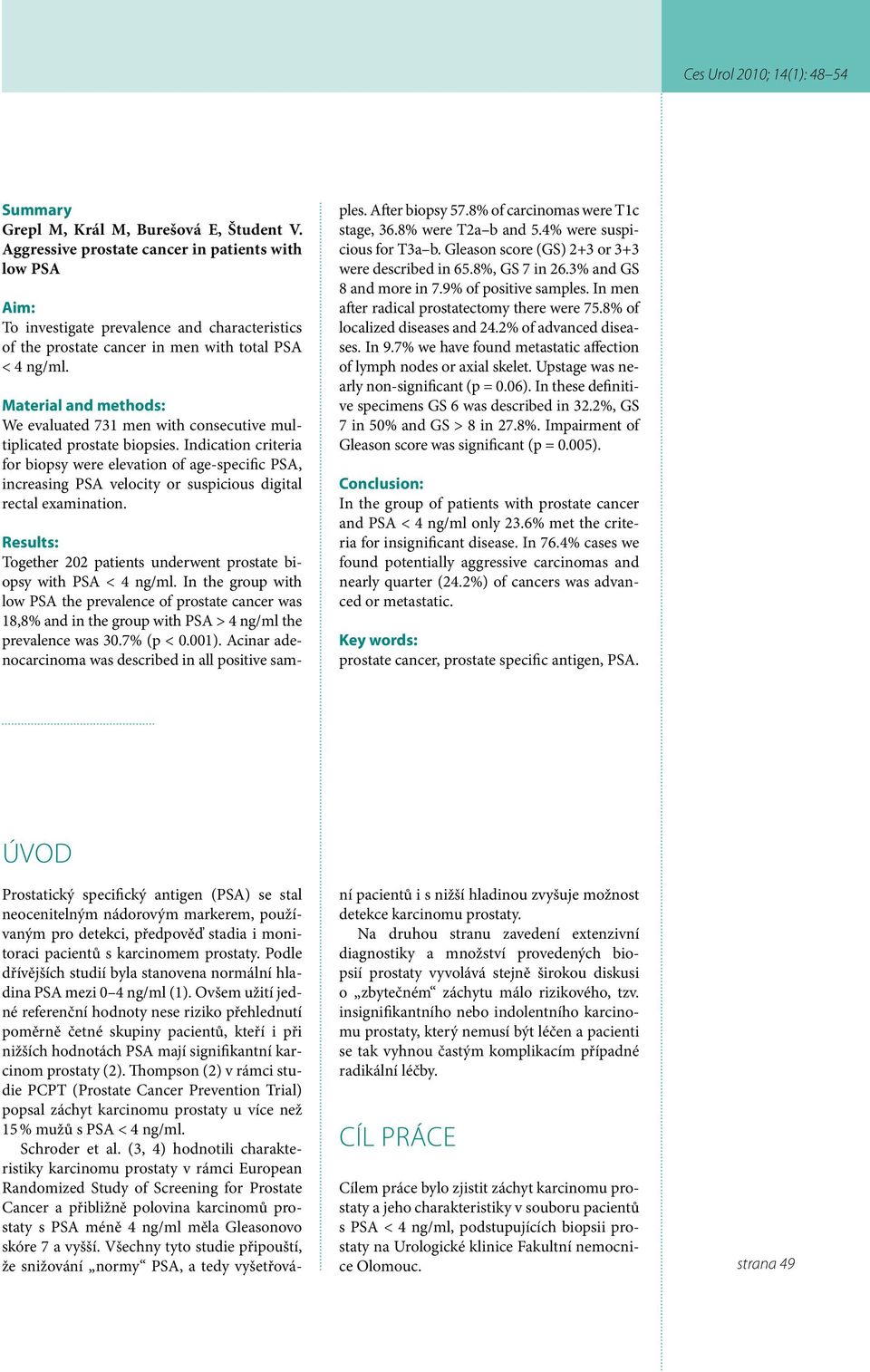 Material and methods: We evaluated 731 men with consecutive multiplicated prostate biopsies.