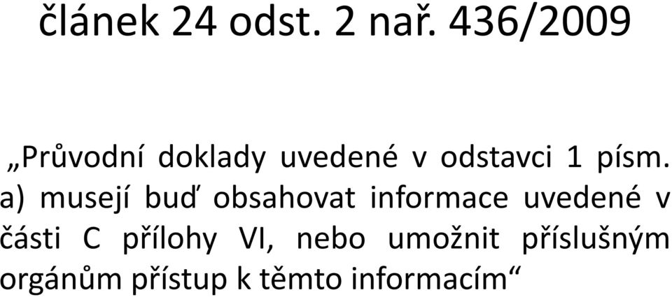 písm. a) musejí buď obsahovat informace uvedené v