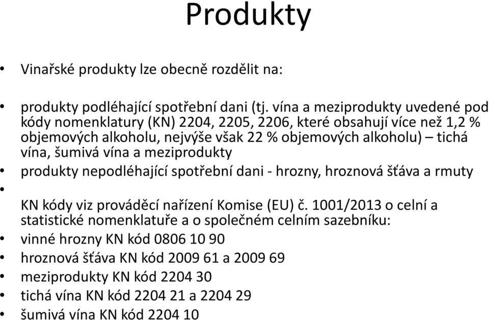 tichá vína, šumivá vína a meziprodukty produkty nepodléhající spotřební dani - hrozny, hroznová šťáva a rmuty KN kódy viz prováděcí nařízení Komise (EU) č.