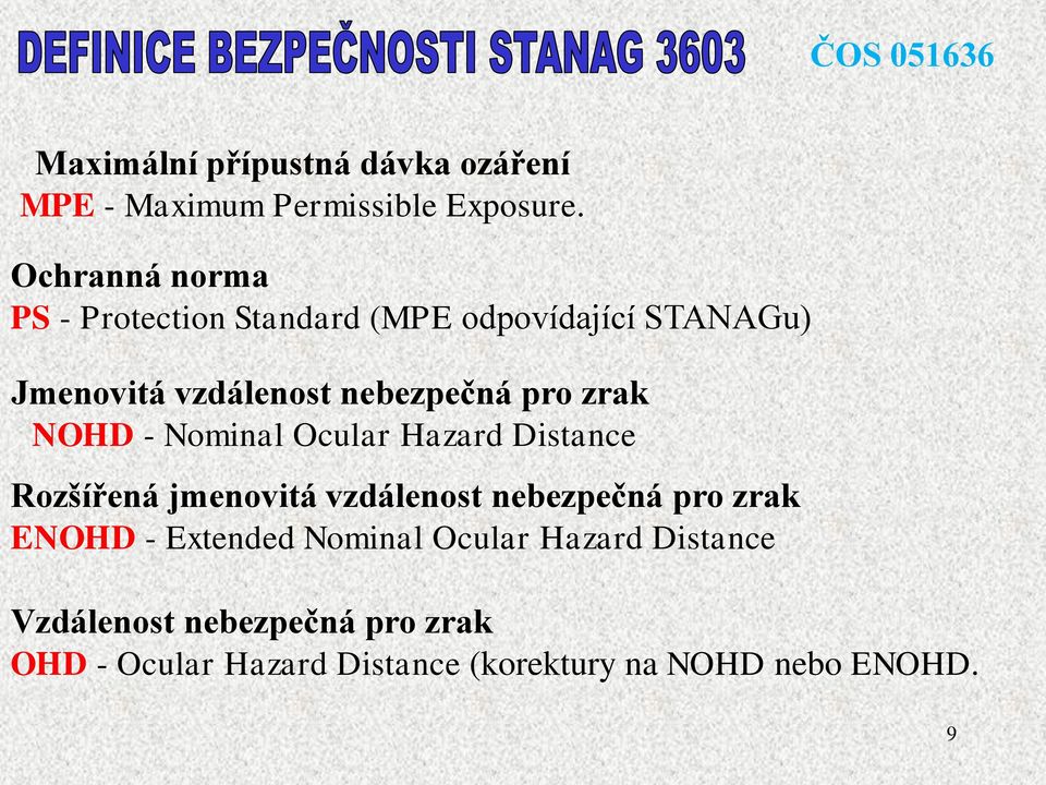 zrak NOHD - Nominal Ocular Hazard Distance Rozšířená jmenovitá vzdálenost nebezpečná pro zrak ENOHD -