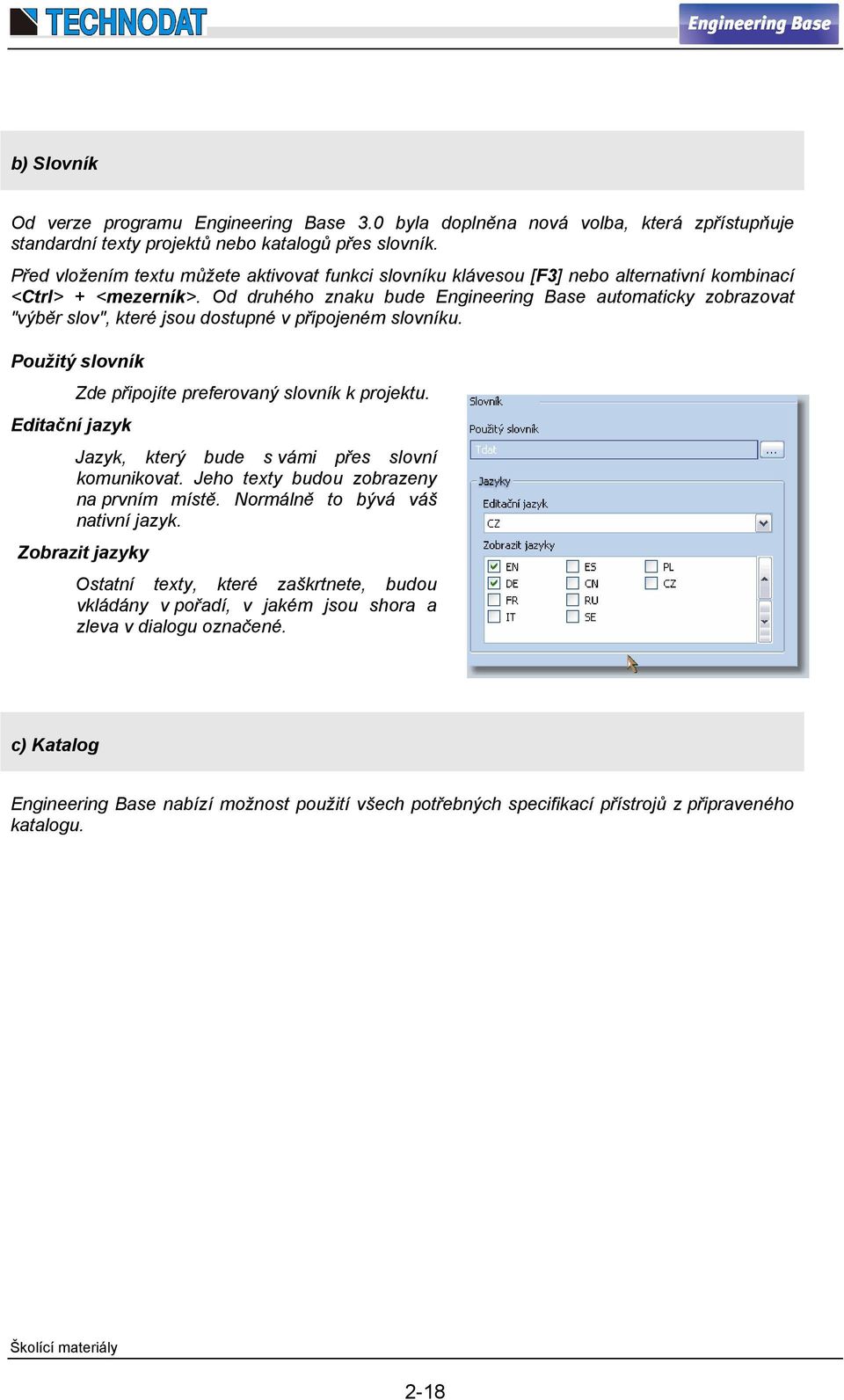 Od druhého znaku bude Engineering Base automaticky zobrazovat "výběr slov", které jsou dostupné v připojeném slovníku. Použitý slovník Editační jazyk Zde připojíte preferovaný slovník k projektu.