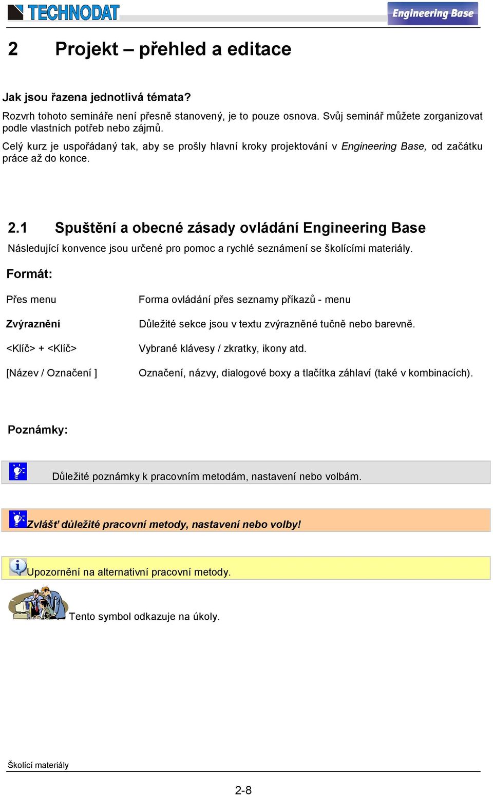 1 Spuštění a obecné zásady ovládání Engineering Base Následující konvence jsou určené pro pomoc a rychlé seznámení se školícími materiály.
