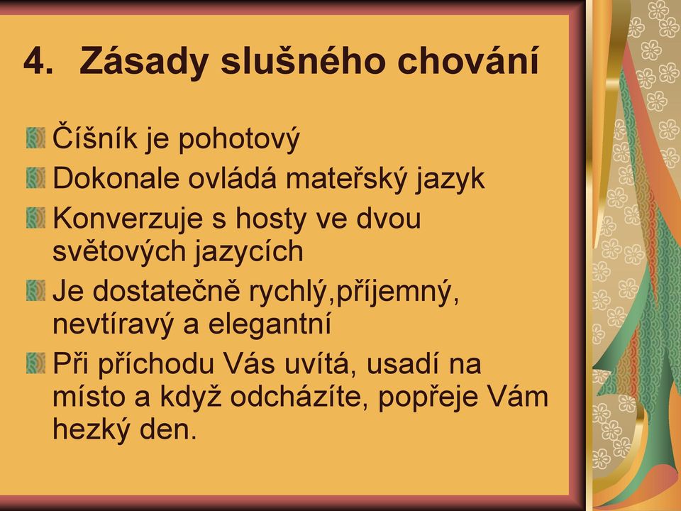 dostatečně rychlý,příjemný, nevtíravý a elegantní Při příchodu