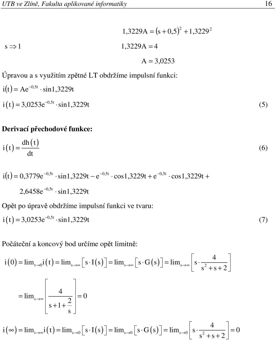 ( t),3779e in,39t e co,39t e co,39t i,658e,5t in,39t Opět po úpravě obdržíme impulní funkci ve tvaru:,5t i t