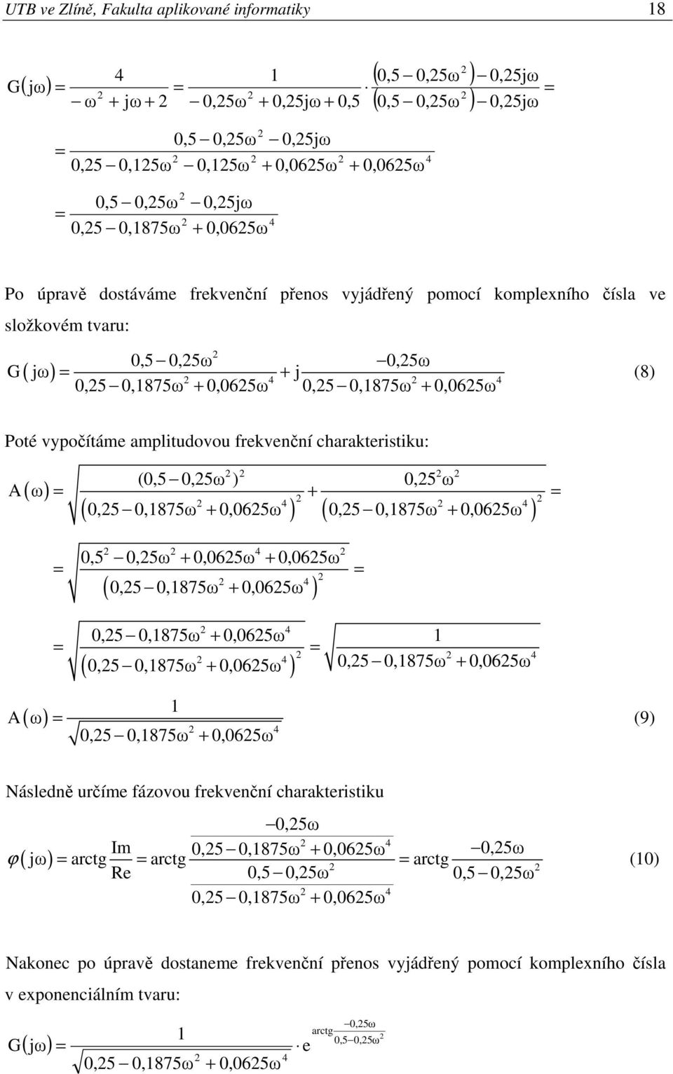 (,5,875ω,65ω ) (,5,875ω,65ω ),5,5ω,65ω,65ω (,5,875ω,65ω ) (,5,875ω,65ω ),5,875ω,65ω,5,875ω,65ω A ω,5,875ω,65ω (9) Náledně určíme fázovou frekvenční charakteritiku,5ω