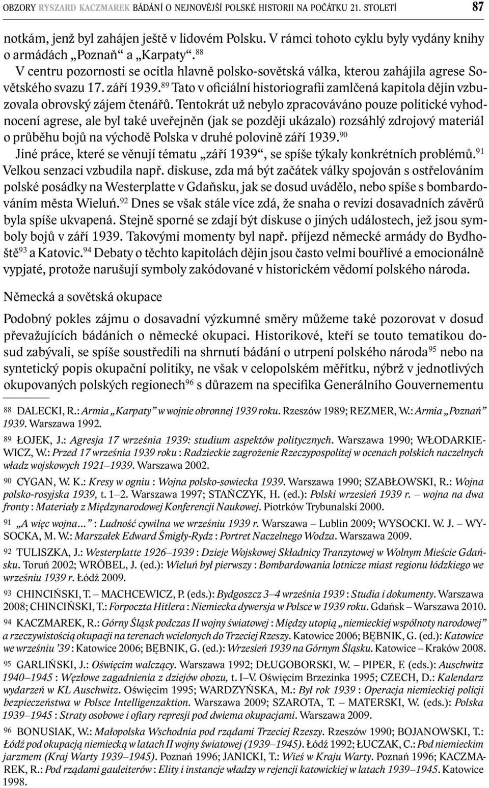 89 Tato v oficiální historiografii zamlčená kapitola dějin vzbuzovala obrovský zájem čtenářů.