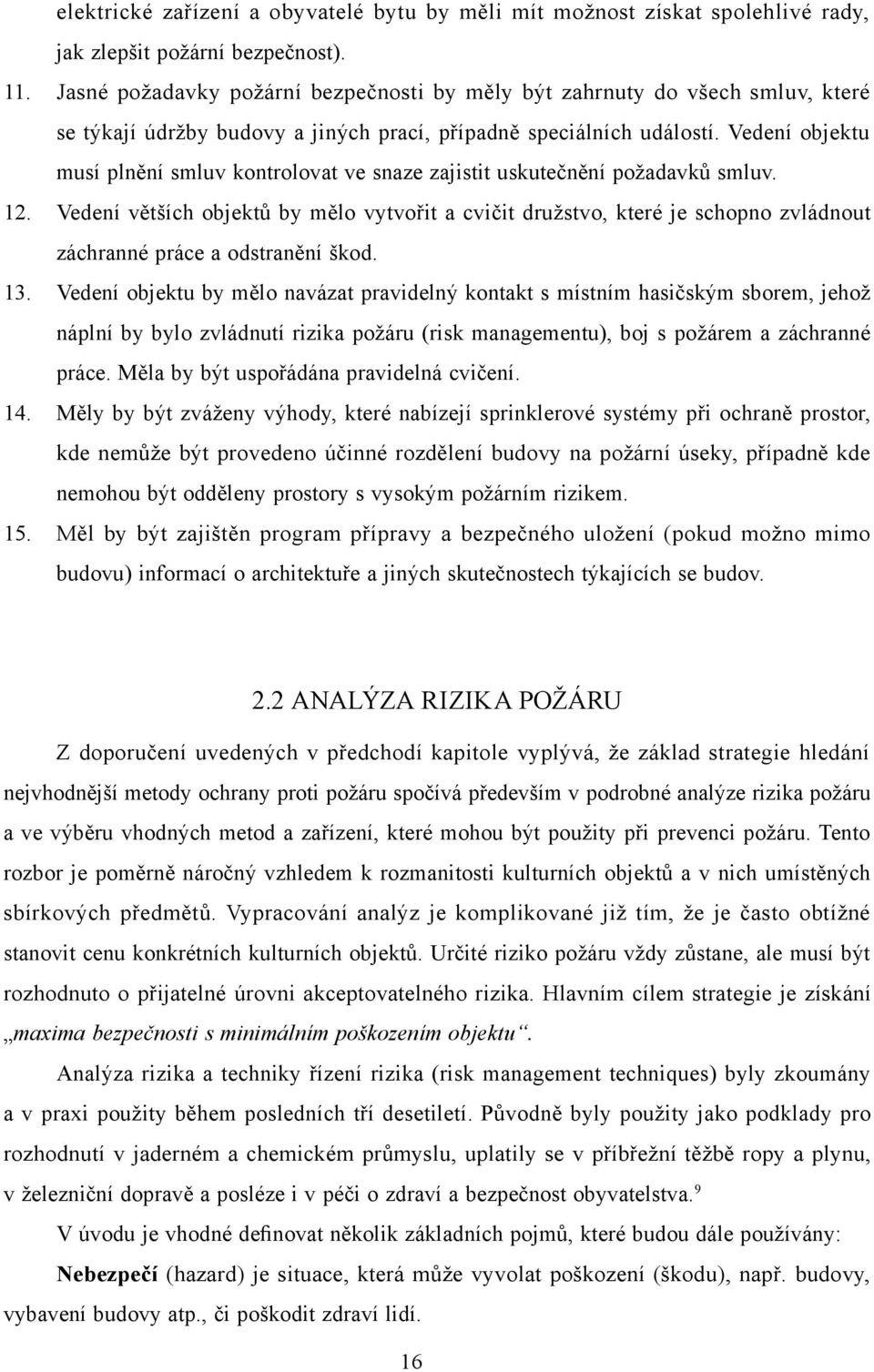 Vedení objektu musí plnění smluv kontrolovat ve snaze zajistit uskutečnění požadavků smluv. 12.