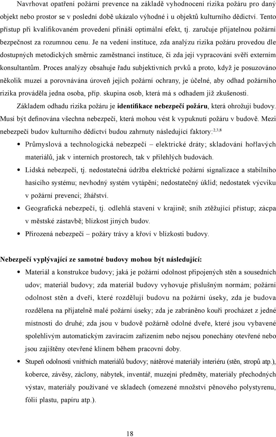 Je na vedení instituce, zda analýzu rizika požáru provedou dle dostupných metodických směrnic zaměstnanci instituce, či zda její vypracování svěří externím konsultantům.