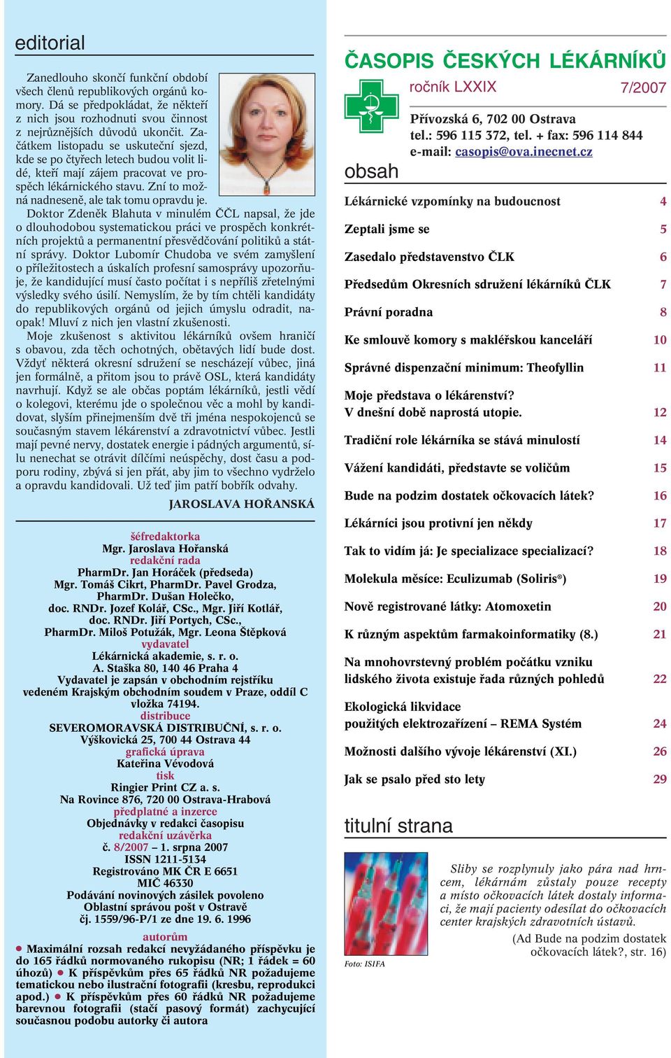 Doktor Zdenûk Blahuta v minulém ââl napsal, Ïe jde o dlouhodobou systematickou práci ve prospûch konkrétních projektû a permanentní pfiesvûdãování politikû a státní správy.