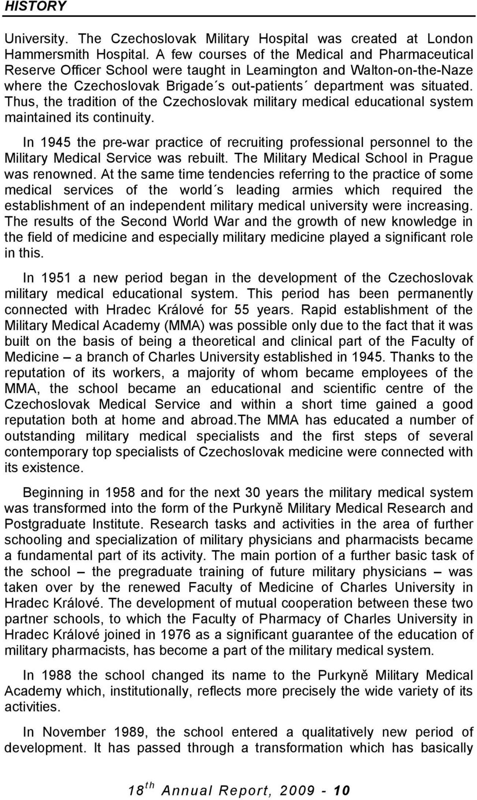 Thus, the tradition of the Czechoslovak military medical educational system maintained its continuity.