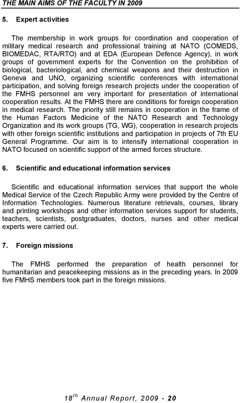 Defence Agency), in work groups of government experts for the Convention on the prohibition of biological, bacteriological, and chemical weapons and their destruction in Geneva and UNO, organizing