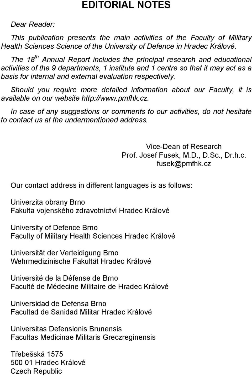 respectively. Should you require more detailed information about our Faculty, it is available on our website http://www.pmfhk.cz.