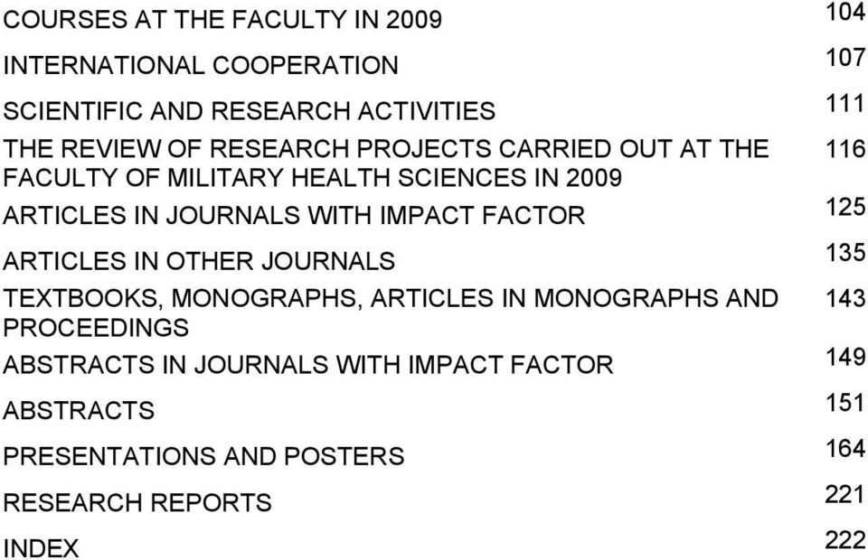 IMPACT FACTOR 125 ARTICLES IN OTHER JOURNALS 135 TEXTBOOKS, MONOGRAPHS, ARTICLES IN MONOGRAPHS AND 143 PROCEEDINGS