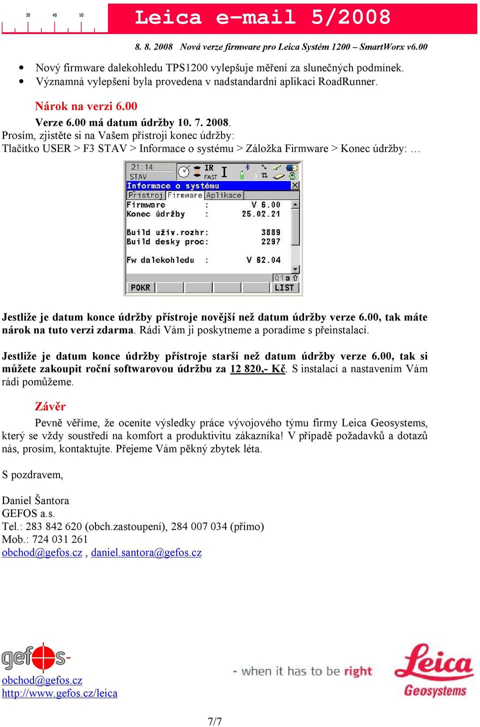 údržby verze 6.00, tak máte nárok na tuto verzi zdarma. Rádi Vám ji poskytneme a poradíme s přeinstalací. Jestliže je datum konce údržby přístroje starší než datum údržby verze 6.