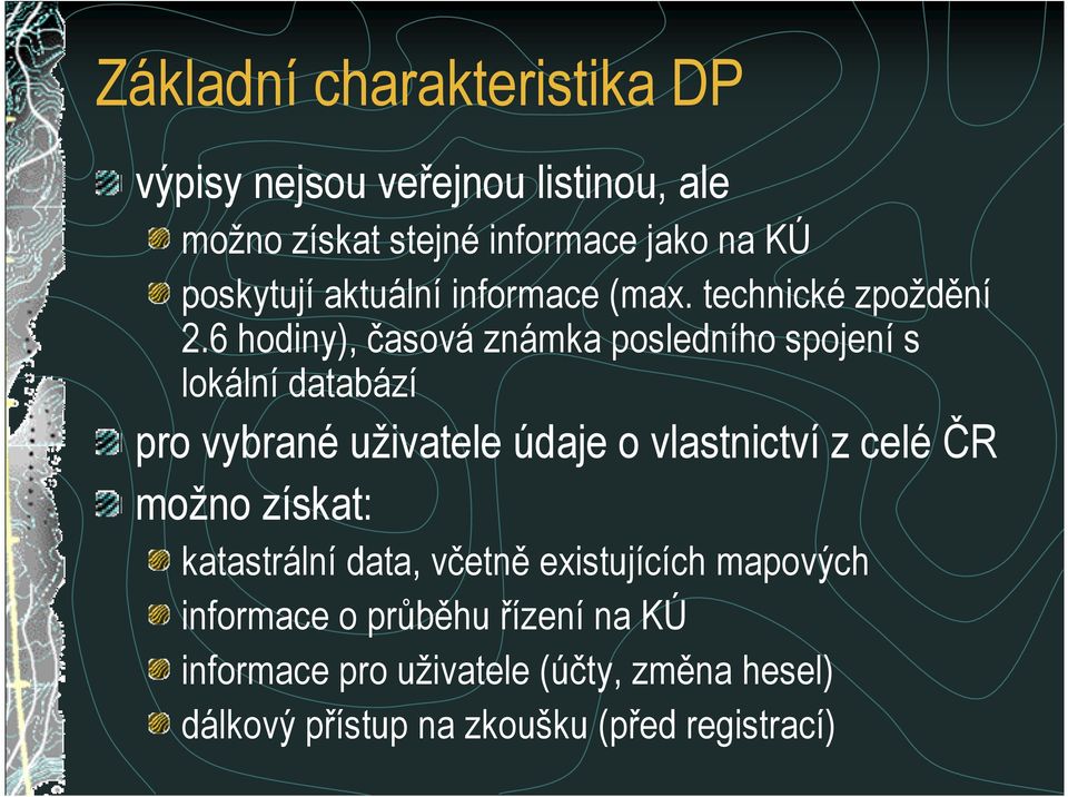 6 hodiny), =asová známka posledního spojení s lokální databází pro vybrané uživatele údaje o vlastnictví z celé