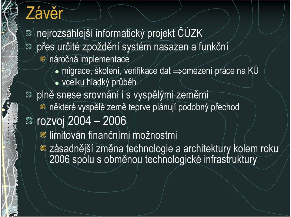 i s vysplými zemmi nkteré vysplé zem teprve plánují podobný pechod rozvoj 2004 2006 limitován finan=ními